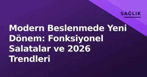 Modern Beslenmede Yeni Dönem: Fonksiyonel Salatalar ve 2026 Trendleri