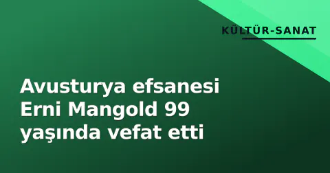 Avusturya efsanesi Erni Mangold 99 yaşında vefat etti