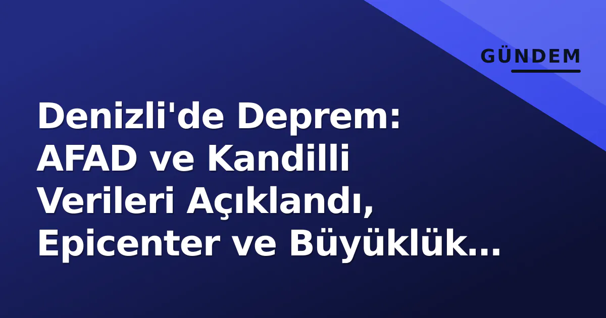 Denizli'de Deprem: AFAD ve Kandilli Verileri Açıklandı, Epicenter ve Büyüklük Belirlendi Denizli'de Deprem: AFAD ve Kandilli Verileri Açıklandı, Epicenter ve Büyüklük Belirlendi