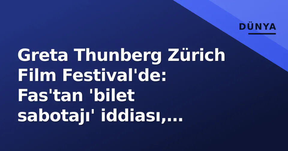 Greta Thunberg Zürich Film Festival'de: Fas'tan 'bilet sabotajı' iddiası, salonda 300 koltuktan 40 kişi görseli