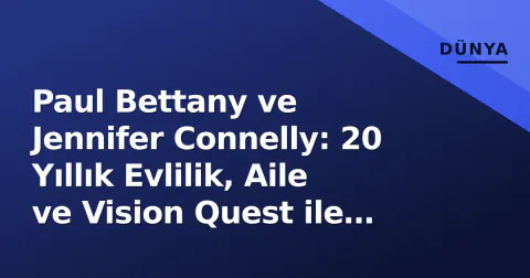 Paul Bettany ve Jennifer Connelly: 20 Yıllık Evlilik, Aile ve Vision Quest ile Marvel'e Dönüş