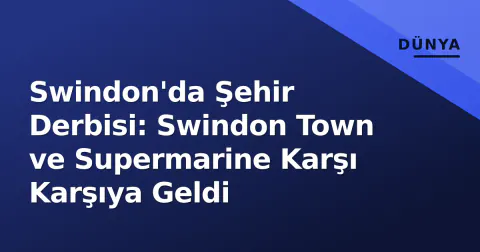 Swindon'da Şehir Derbisi: Swindon Town ve Supermarine Karşı Karşıya Geldi