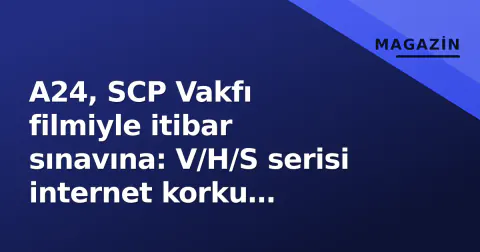 A24, SCP Vakfı filmiyle itibar sınavına: V/H/S serisi internet korku evrenine giriyor