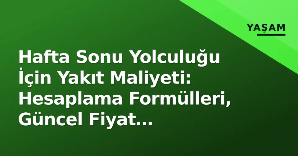 Hafta Sonu Yolculuğu İçin Yakıt Maliyeti: Hesaplama Formülleri, Güncel Fiyat Dinamikleri ve Gizli Kalemler görseli