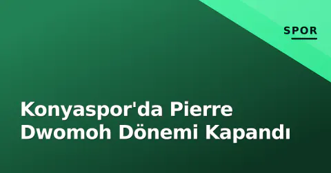 Konyaspor'da Pierre Dwomoh Dönemi Kapandı
