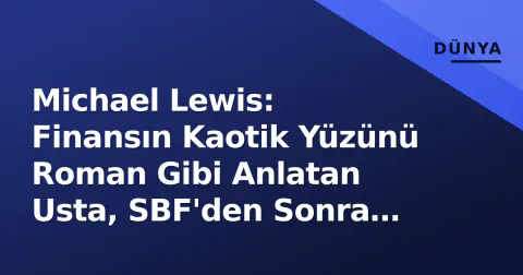 Michael Lewis: Finansın Kaotik Yüzünü Roman Gibi Anlatan Usta, SBF'den Sonra Nereye Doğru?