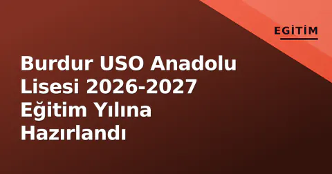 Burdur USO Anadolu Lisesi 2026-2027 Eğitim Yılına Hazırlandı