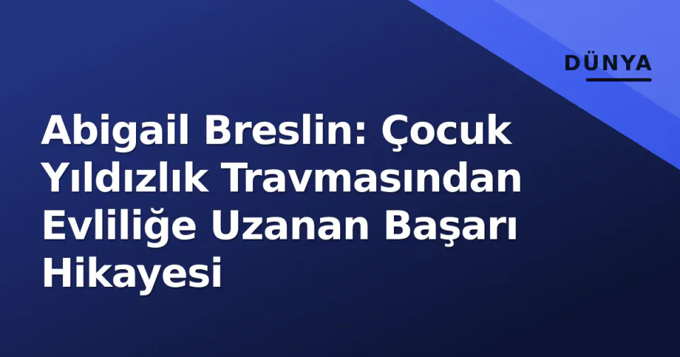 Abigail Breslin: Çocuk Yıldızlık Travmasından Evliliğe Uzanan Başarı Hikayesi görseli