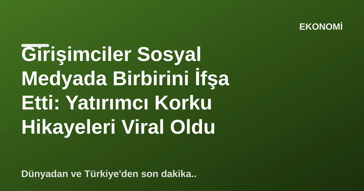 Girişimciler Sosyal Medyada Birbirini İfşa Etti: Yatırımcı Korku Hikayeleri Viral Oldu Girişimciler Sosyal Medyada Birbirini İfşa Etti: Yatırımcı Korku Hikayeleri Viral Oldu