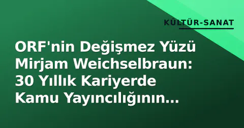 ORF'nin Değişmez Yüzü Mirjam Weichselbraun: 30 Yıllık Kariyerde Kamu Yayıncılığının Popüler Kültürle Buluşması