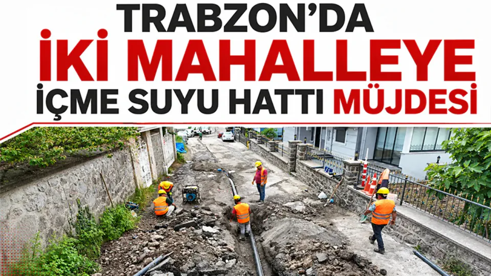 Trabzon Beştaş ve Kireçhane'ye Dev Altyapı Hamlesi: Yeni Su Hattı görseli