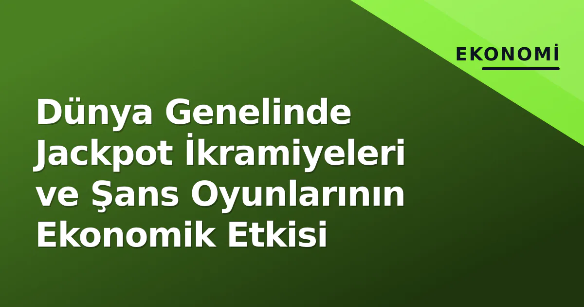 Dünya Genelinde Jackpot İkramiyeleri ve Şans Oyunlarının Ekonomik Etkisi Dünya Genelinde Jackpot İkramiyeleri ve Şans Oyunlarının Ekonomik Etkisi