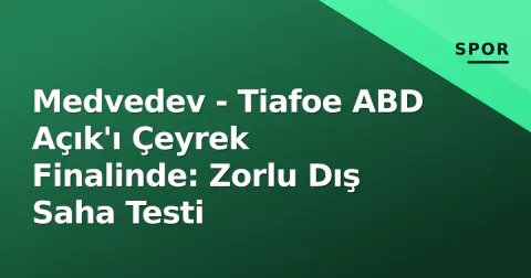 Medvedev - Tiafoe ABD Açık'ı Çeyrek Finalinde: Zorlu Dış Saha Testi