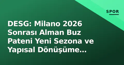 DESG: Milano 2026 Sonrası Alman Buz Pateni Yeni Sezona ve Yapısal Dönüşüme Odaklandı