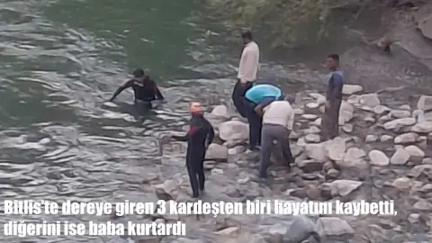 Bitlis'te trajedi: Akıntıya kapılan üç kardeşten biri öldü, biri kayıp