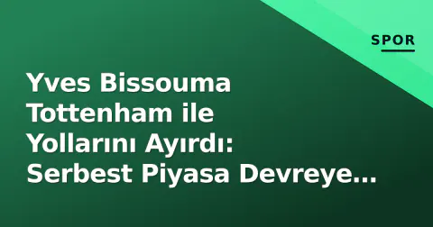 Yves Bissouma Tottenham ile Yollarını Ayırdı: Serbest Piyasa Devreye Girdi