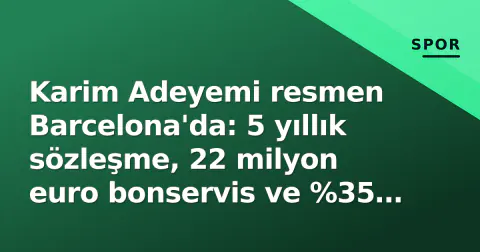 Karim Adeyemi resmen Barcelona'da: 5 yıllık sözleşme, 22 milyon euro bonservis ve %35 satış payı