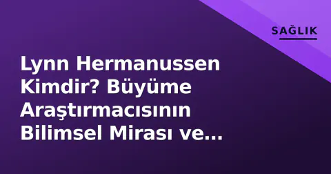 Lynn Hermanussen Kimdir? Büyüme Araştırmacısının Bilimsel Mirası ve Çalışmaları