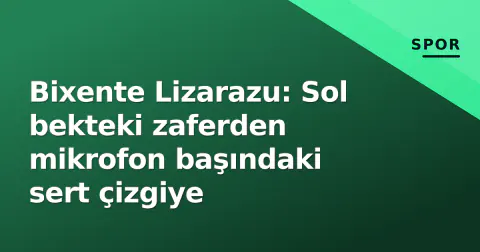 Bixente Lizarazu: Sol bekteki zaferden mikrofon başındaki sert çizgiye