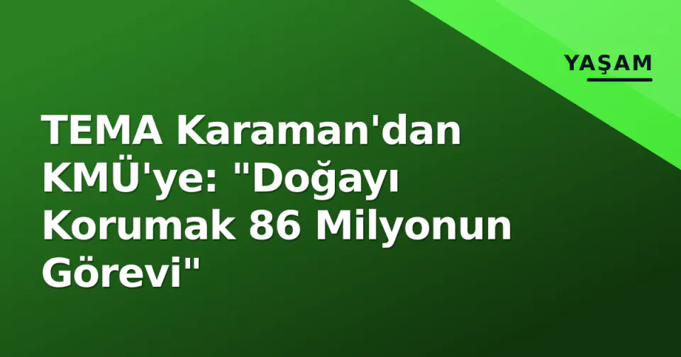 TEMA Karaman'dan KMÜ'ye: "Doğayı Korumak 86 Milyonun Görevi" görseli