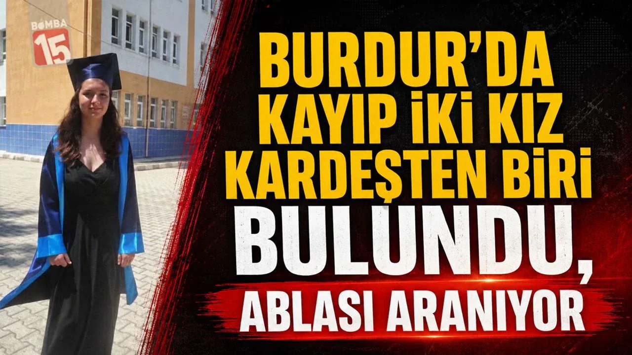 Burdur'da Kayıp İki Kız Kardeşten Biri Bulundu: Ablası Hala Aranıyor Burdur'da Kayıp İki Kız Kardeşten Biri Bulundu: Ablası Hala Aranıyor