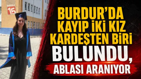 Burdur'da Kayıp İki Kız Kardeşten Biri Bulundu: Ablası Hala Aranıyor