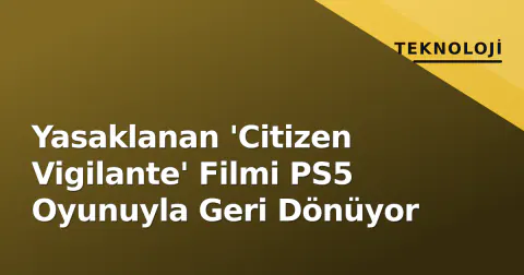 Yasaklanan 'Citizen Vigilante' Filmi PS5 Oyunuyla Geri Dönüyor