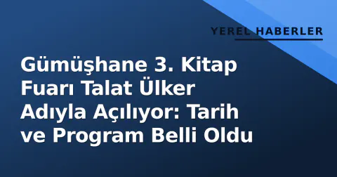 Gümüşhane 3. Kitap Fuarı Talat Ülker Adıyla Açılıyor: Tarih ve Program Belli Oldu