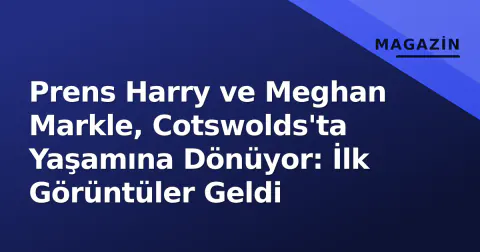 Prens Harry ve Meghan Markle, Cotswolds'ta Yaşamına Dönüyor: İlk Görüntüler Geldi