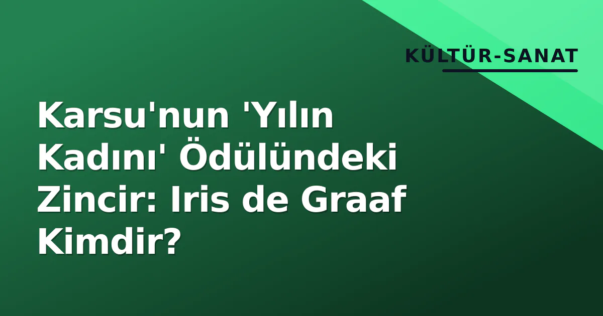 Karsu'nun 'Yılın Kadını' Ödülündeki Zincir: Iris de Graaf Kimdir? Karsu'nun 'Yılın Kadını' Ödülündeki Zincir: Iris de Graaf Kimdir?