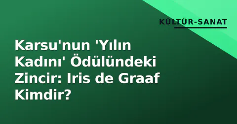 Karsu'nun 'Yılın Kadını' Ödülündeki Zincir: Iris de Graaf Kimdir?