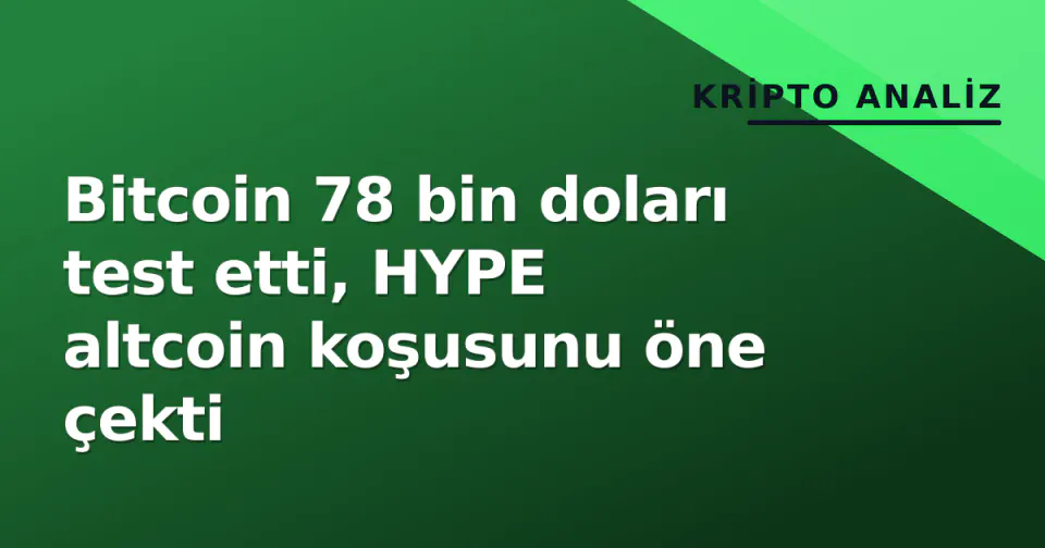 Bitcoin 78 bin doları test etti, HYPE altcoin koşusunu öne çekti görseli