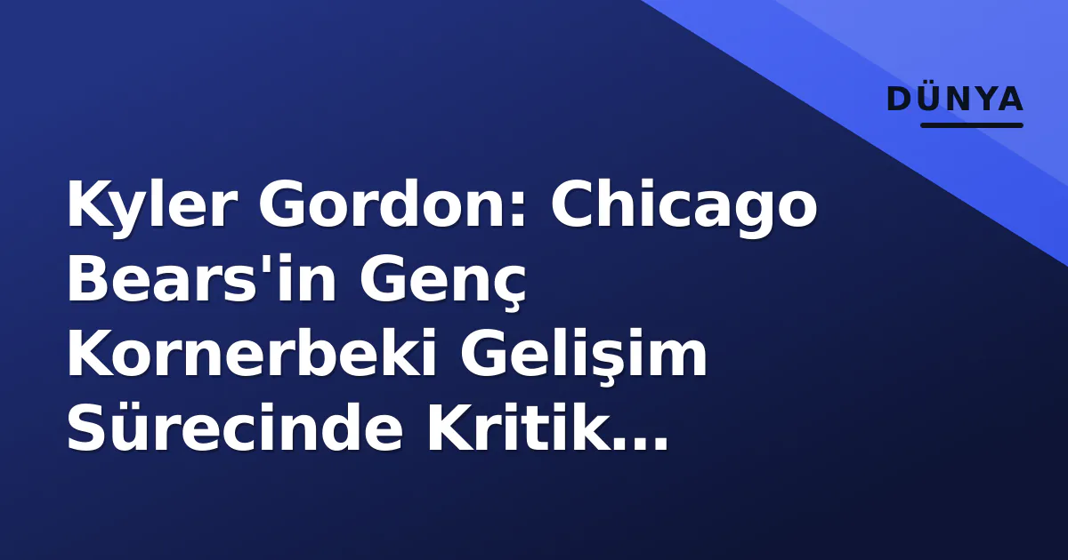 Kyler Gordon: Chicago Bears'in Genç Kornerbeki Gelişim Sürecinde Kritik Dönemeç Kyler Gordon: Chicago Bears'in Genç Kornerbeki Gelişim Sürecinde Kritik Dönemeç