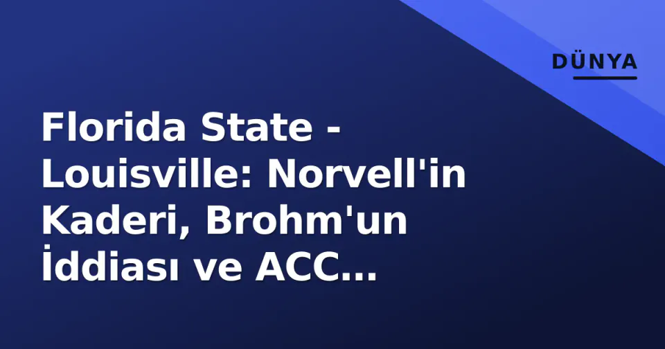 Florida State - Louisville: Norvell'in Kaderi, Brohm'un İddiası ve ACC Şampiyonluğunun Anahtarı görseli