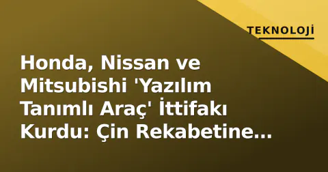 Honda, Nissan ve Mitsubishi 'Yazılım Tanımlı Araç' İttifakı Kurdu: Çin Rekabetine Karşı Ortak Platform Geliyor