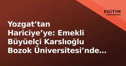 Yozgat’tan Hariciye’ye: Emekli Büyüelçi Karslıoğlu Bozok Üniversitesi’nde öğrencilerle buluştu