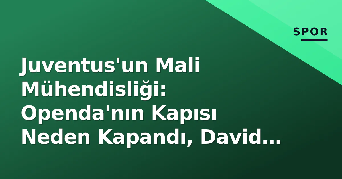 Juventus'un Mali Mühendisliği: Openda'nın Kapısı Neden Kapandı, David Nasıl Geldi? Juventus'un Mali Mühendisliği: Openda'nın Kapısı Neden Kapandı, David Nasıl Geldi?