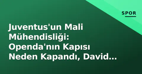 Juventus'un Mali Mühendisliği: Openda'nın Kapısı Neden Kapandı, David Nasıl Geldi?