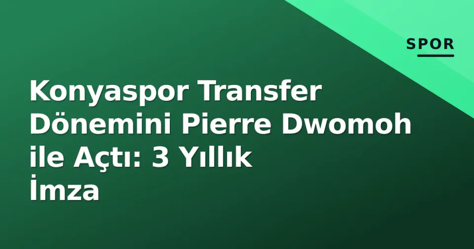 Konyaspor Transfer Dönemini Pierre Dwomoh ile Açtı: 3 Yıllık İmza görseli