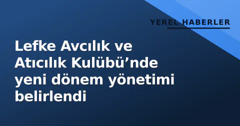 Lefke Avcılık ve Atıcılık Kulübü’nde yeni dönem yönetimi belirlendi