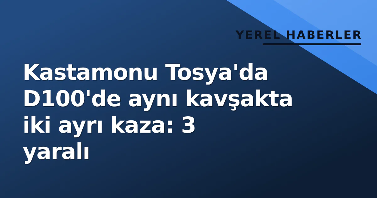 Kastamonu’da aynı kavşaktaki iki trafik kazasında 3 kişi yaralandı