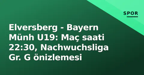 Elversberg - Bayern Münh U19: Maç saati 22:30, Nachwuchsliga Gr. G önizlemesi