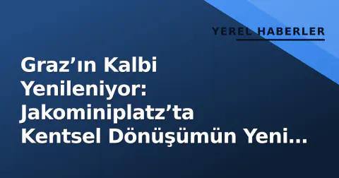 Graz’ın Kalbi Yenileniyor: Jakominiplatz’ta Kentsel Dönüşümün Yeni Aşaması Başlıyor
