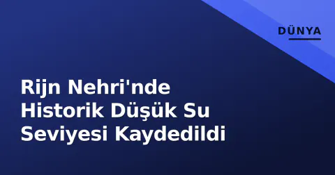 Rijn Nehri'nde Historik Düşük Su Seviyesi Kaydedildi