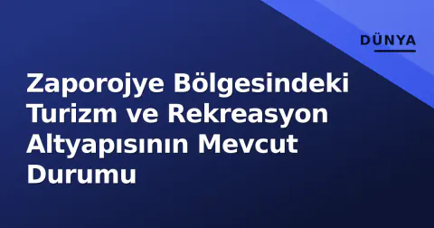 Zaporojye Bölgesindeki Turizm ve Rekreasyon Altyapısının Mevcut Durumu