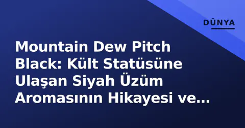 Mountain Dew Pitch Black: Kült Statüsüne Ulaşan Siyah Üzüm Aromasının Hikayesi ve Türkiye'de Bulunurluğu