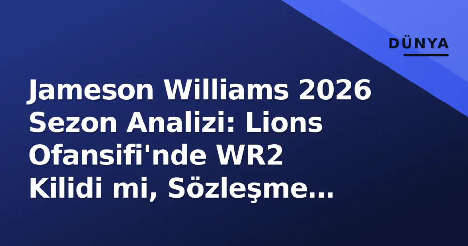 Jameson Williams 2026 Sezon Analizi: Lions Ofansifi'nde WR2 Kilidi mi, Sözleşme Yılı Performansı mı? görseli