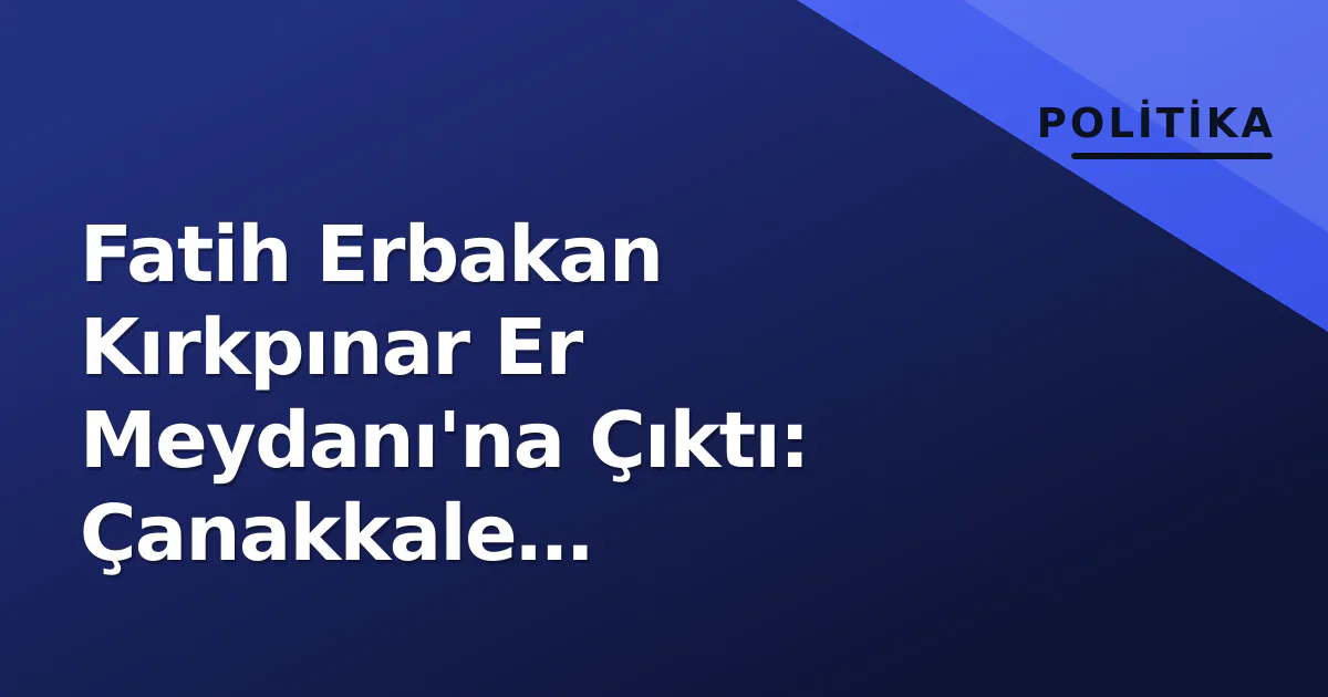 Fatih Erbakan Kırkpınar Er Meydanı'na Çıktı: Çanakkale Temsilcisinden Eşlik Fatih Erbakan Kırkpınar Er Meydanı'na Çıktı: Çanakkale Temsilcisinden Eşlik