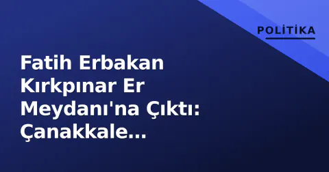 Fatih Erbakan Kırkpınar Er Meydanı'na Çıktı: Çanakkale Temsilcisinden Eşlik