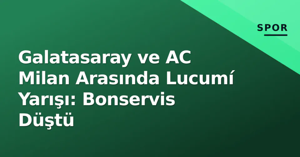 Galatasaray ve AC Milan Arasında Lucumí Yarışı: Bonservis Düştü görseli